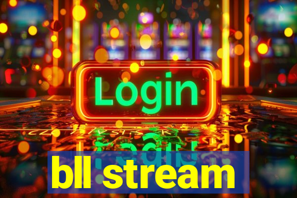bll stream